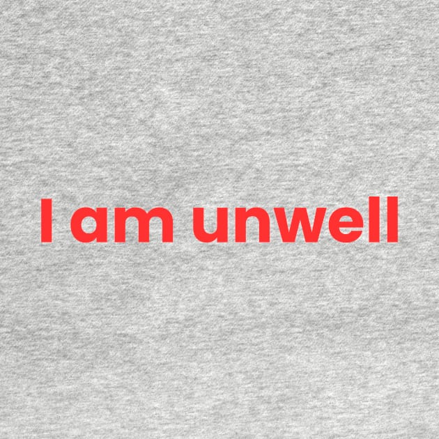 I Am Unwell by ezral